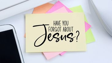 Have You Forgot About Jesus?