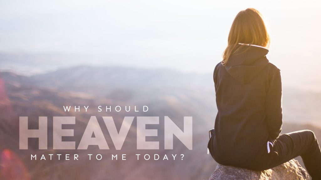 Why Should Heaven Matter To Me Today? (October 27, 2021)