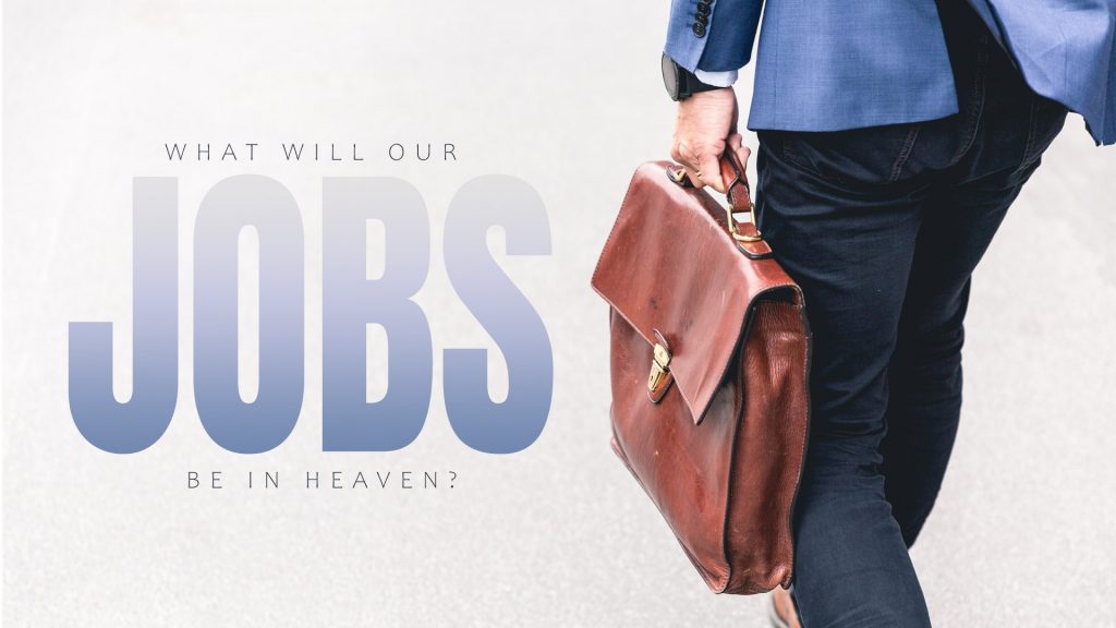 What Will Our Jobs Be In Heaven? (November 28 / December 1, 2021)
