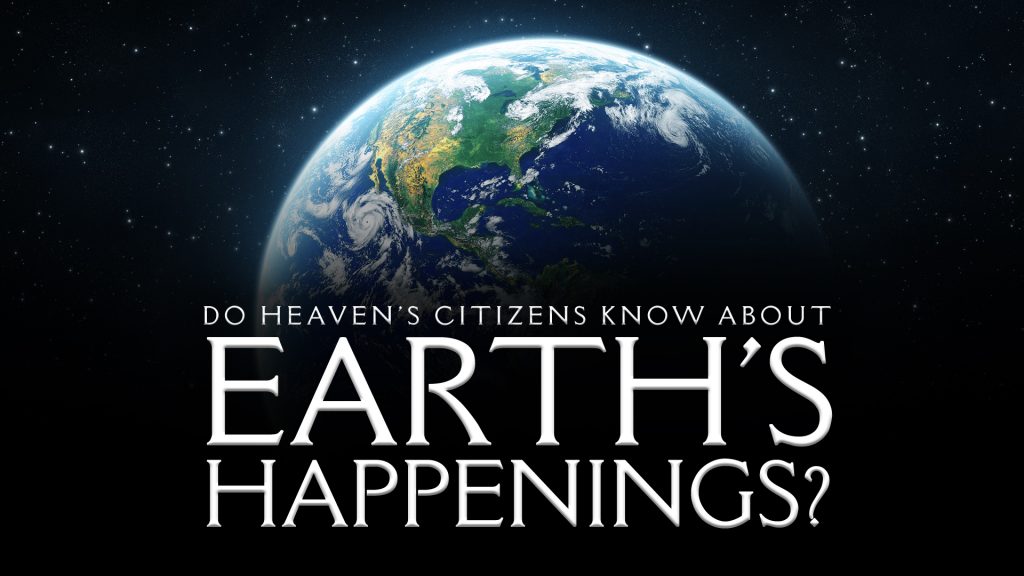Do Heaven’s Citizens Know About Earth’s Happenings? (December 26, 2021)