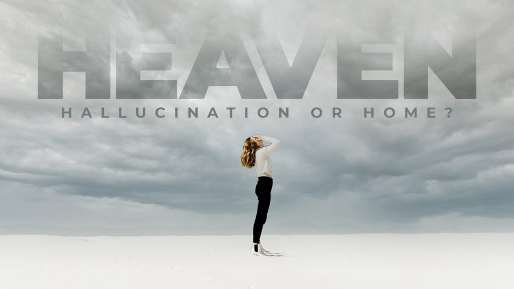 Heaven: Hallucination or Home? (October 31/November 3, 2021)