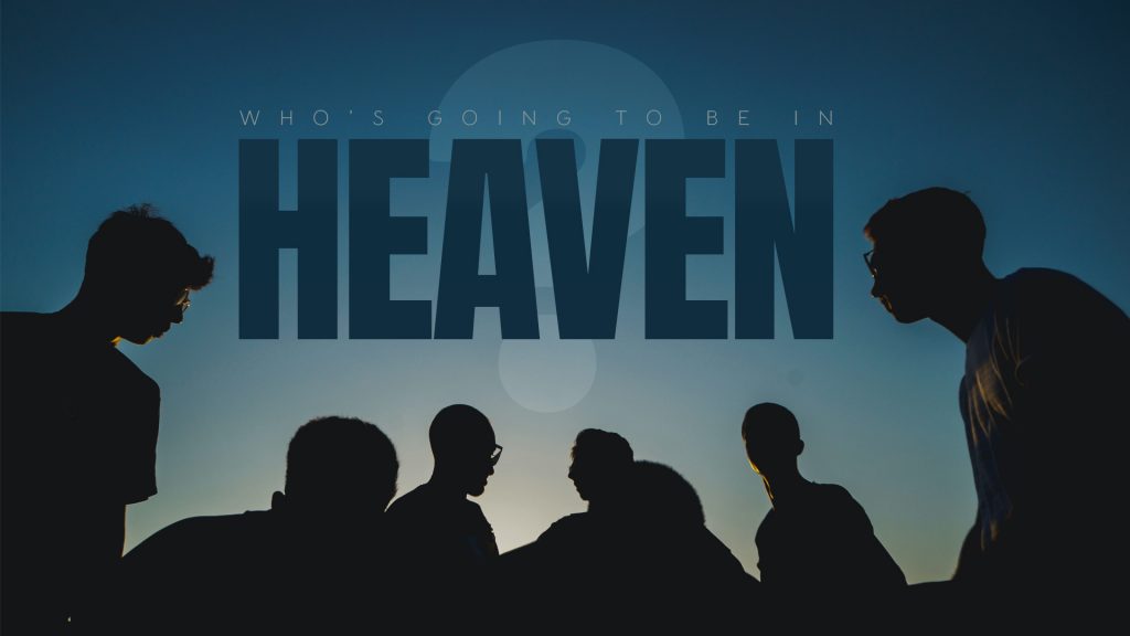 Who’s Going To Be In Heaven? (December 12, 2021)