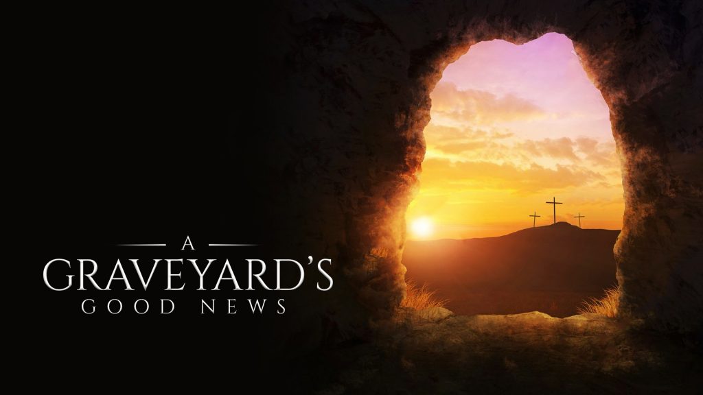 A Graveyard’s Good News (April 17, 2022)