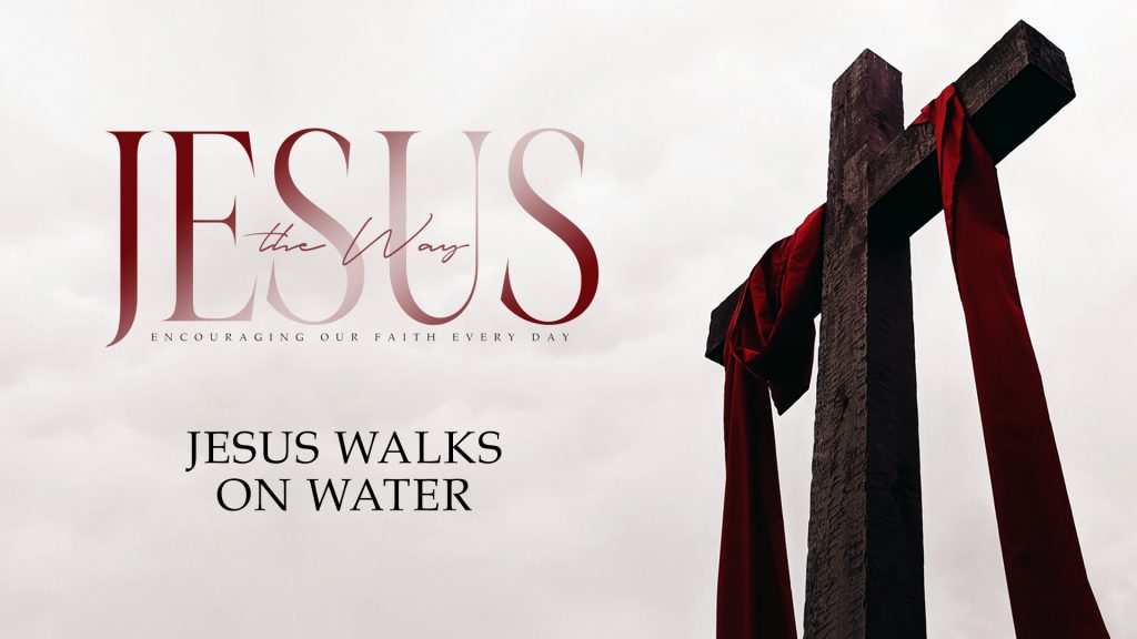 Jesus Walks on Water (May 15, 2022)