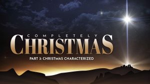 Completely Christmas, Part 3: Christmas Characterized (January 1, 2023)